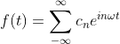 f(t)=\sum_{-\infty}^{\infty} c_n e^{i n \omega t}