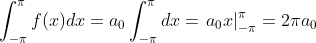 \int_{-\pi}^\pi f(x) d x=a_0 \int_{-\pi}^\pi d x=\left.a_0 x\right|_{-\pi} ^\pi=2 \pi a_0