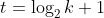 t = \log_2k +1