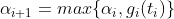 \alpha_{i+1}=max\{\alpha_i,g_i(t_i)\}