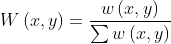 W\left ( x,y \right )=\frac{w\left ( x,y \right )}{\sum w\left ( x,y \right )}