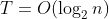 T = O(\log_2n)