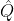\hat{Q}
