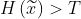 H\left ( \widetilde{x} \right )>T