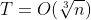 T=O( \sqrt[3]{n})