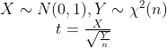\begin{matrix} X\sim N(0,1),Y\sim \chi^2(n)\\ t=\frac{X}{\sqrt{\frac{Y}{n}}} \end{matrix}