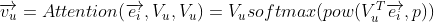 \overrightarrow{v_u}=Attention(\overrightarrow{e_i},V_u,V_u)=V_usoftmax(pow(V_u^T\overrightarrow{e_i},p))