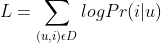 L=\sum_{(u,i)\epsilon D}logPr(i|u)