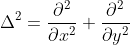 \Delta ^{2}=\frac{\partial ^{2}}{\partial x^{2}}+\frac{\partial^{2} }{\partial y^{2}}