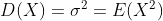 D(X) = \sigma ^2 = E(X^2)