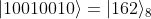 |10010010\rangle = | 162\rangle_8