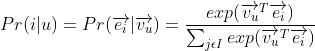 Pr(i|u)=Pr(\overrightarrow{e_i}|\overrightarrow{v_u})=\frac{exp(\overrightarrow{v_u}^T\overrightarrow{e_i})}{\sum_{j\epsilon I}exp(\overrightarrow{v_u}^T\overrightarrow{e_i})}