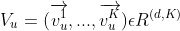 V_u=(\overrightarrow{v^1_u},...,\overrightarrow{v^K_u})\epsilon R^{(d,K)}