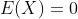 E(X) = 0