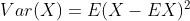 Var(X) = E(X-EX)^2