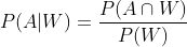 P(A|W)=\frac{P(A\cap W)}{P(W)}