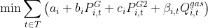 \min \sum_{t \in T}\left(a_{i}+b_{i} P_{i, t}^{G}+c_{i} P_{i, t}^{G 2}+\beta_{i, t} Q_{i, t}^{g a s}\right)