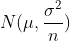 N(\mu,\frac{\sigma^2}{n})