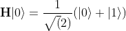 \bold{H}|0\rangle = \frac{1}{\sqrt(2)}(|0\rangle + |1\rangle)