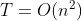 T= O(n^2)