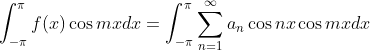 \int_{-\pi}^\pi f(x) \cos m x d x=\int_{-\pi}^\pi \sum_{n=1}^{\infty} a_n \cos n x \cos m x d x