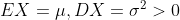EX=\mu,DX=\sigma^2>0
