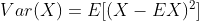 Var(X) = E[(X-EX)^2]