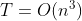 T = O(n^3)