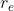 r_{e}