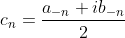 c_n =\frac{a_{-n}+ib_{-n}}{2}