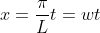 x=\frac{\pi}{L} t = wt