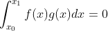 \int_{x_0}^{x_1} f(x) g(x) d x=0